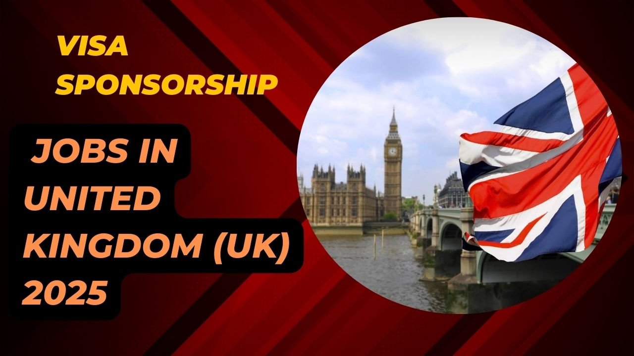 Visa Sponsorship Jobs in UK 2025