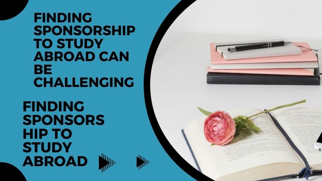Finding sponsorship to study abroad can be challenging