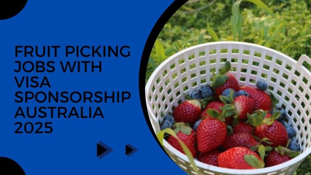 fruit picking jobs with visa sponsorship australia 2025