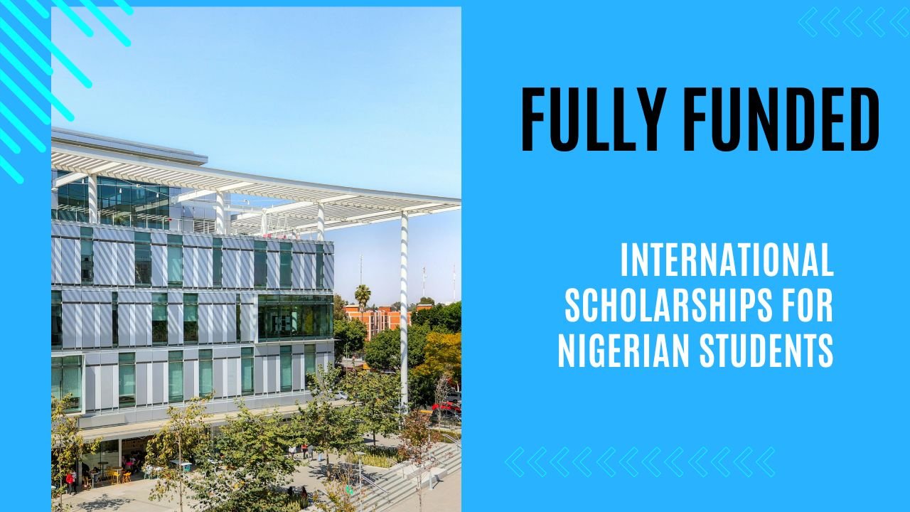 Fully Funded International Scholarships for Nigerian Students