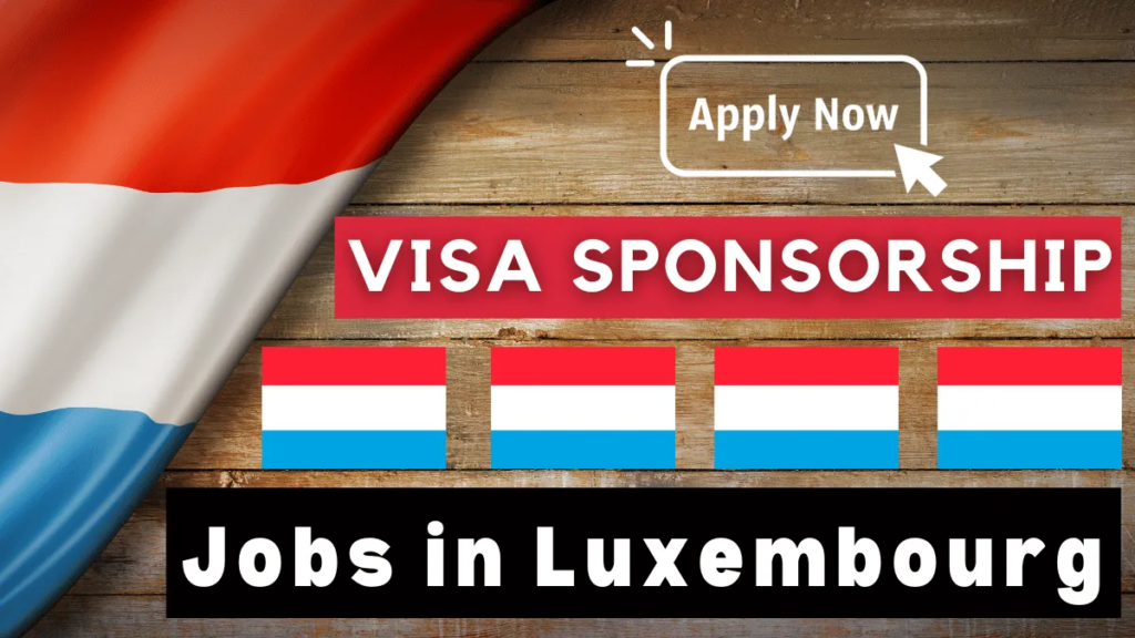 VISA Sponsorship Jobs in Luxembourg